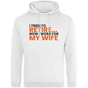 I Tried To Retire Now I Work For My Wife Hoodie White / S